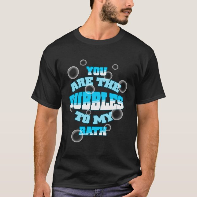Camiseta Eres Las Burbujas De Mi Baño (Anverso)
