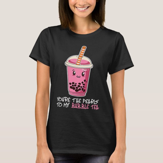 Camiseta Eres las perlas para mi té de burbujas bebida de t (Anverso)