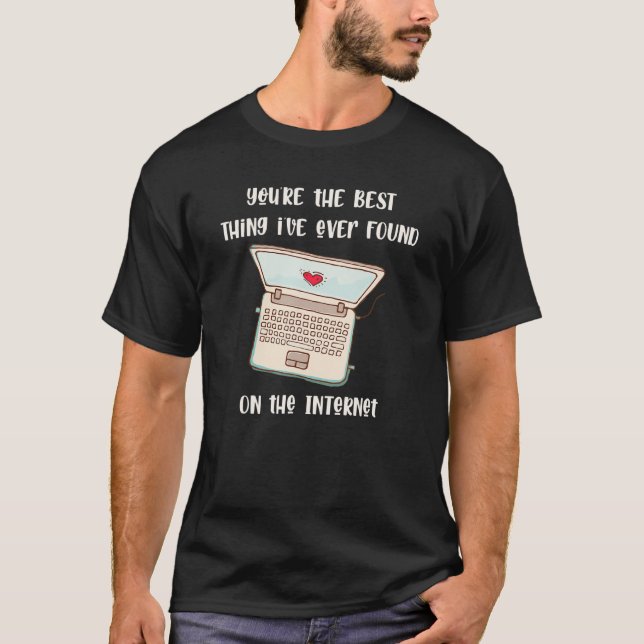 Camiseta Eres lo mejor que he encontrado en Internet (Anverso)