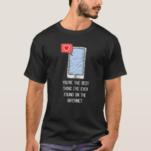 Camiseta Eres lo mejor que he encontrado en Internet