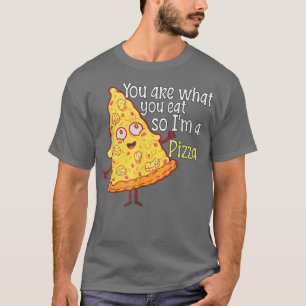 Camiseta Eres lo que comes así que soy una pizza