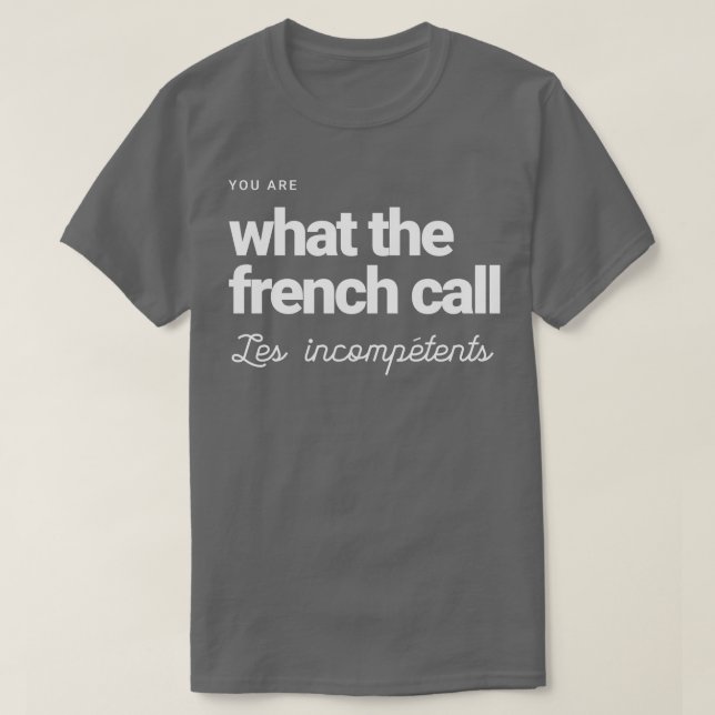 Camiseta Eres lo que los franceses llaman a los incompetent (Diseño del anverso)