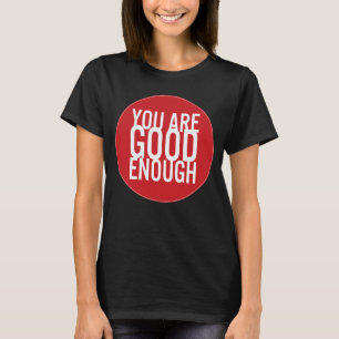 Camiseta Eres Lo Suficientemente Bueno (Elige Tu Propio Col