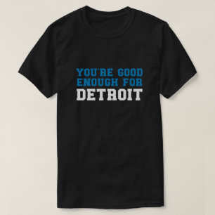 Camiseta Eres lo suficientemente bueno para Detroit