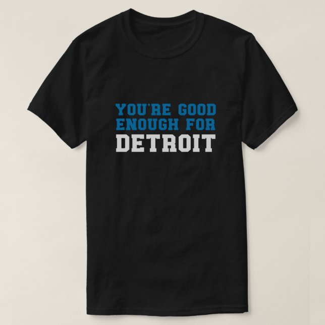 Camiseta Eres lo suficientemente bueno para Detroit (Diseño del anverso)