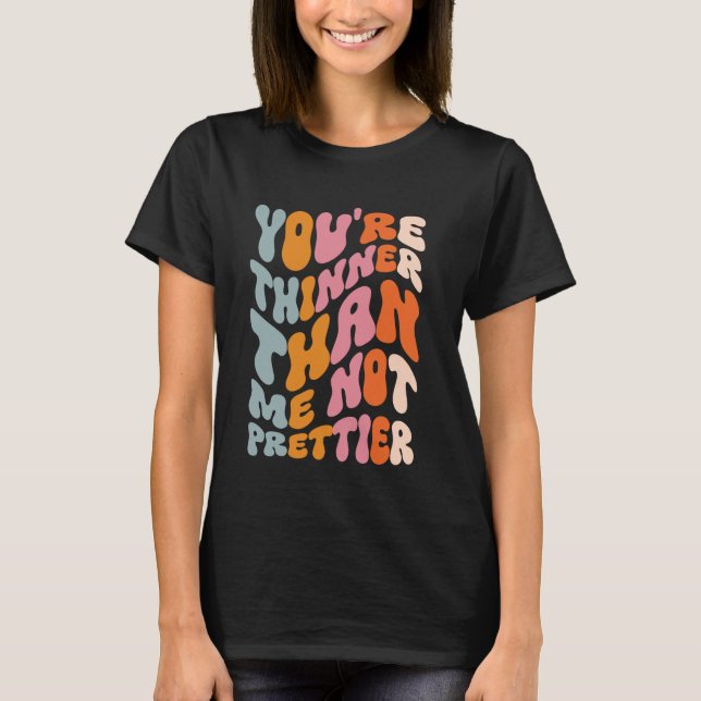 Camiseta Eres más delgado que yo, no más bonito (Anverso)