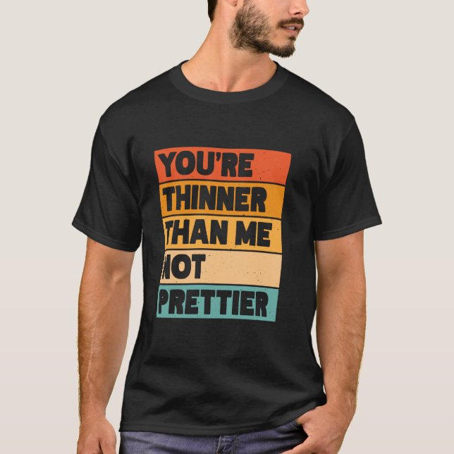 Camiseta Eres más delgado que yo no más bonito 1 (Anverso)