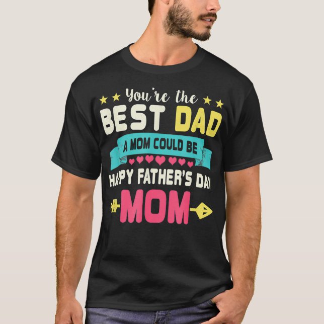 Camiseta Eres Mejor Papá, Mamá Podría Ser Feliz Día De Los  (Anverso)