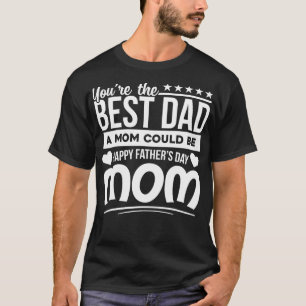 Camiseta Eres Mejor Papá, Mamá Podría Ser Feliz Día De Los
