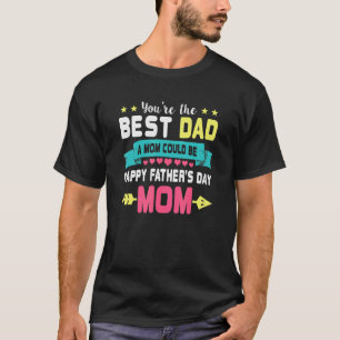 Camiseta Eres Mejor Papá, Mamá Podría Ser Feliz Día De Los 