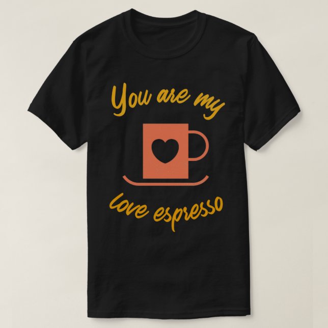 Camiseta Eres mi amor espresso caf 2 (Diseño del anverso)
