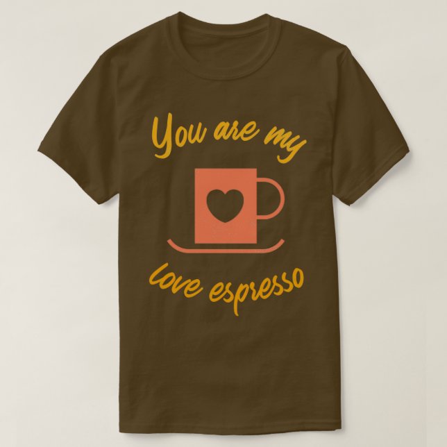 Camiseta Eres mi amor expresso caf (Diseño del anverso)