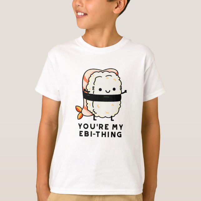 Camiseta Eres mi Ebi-Thing gracioso Sushi Pun (Anverso)
