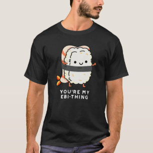 Camiseta Eres mi Ebi-Thing gracioso Sushi Pun Dark BG