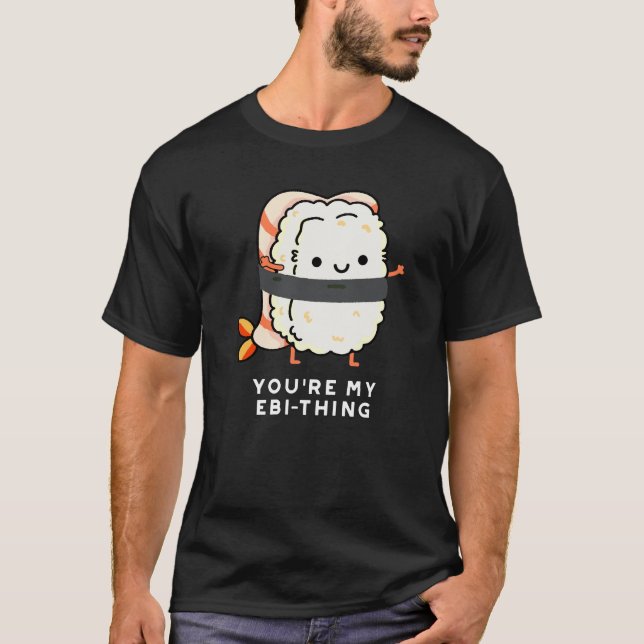 Camiseta Eres mi Ebi-Thing gracioso Sushi Pun Dark BG (Anverso)