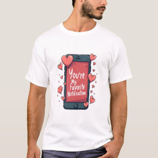 Camiseta "Eres mi notificación favorita"