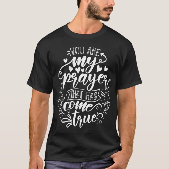Camiseta Eres Mi Oración Que Se Ha Vuelto Verdadera Blanca (Anverso)