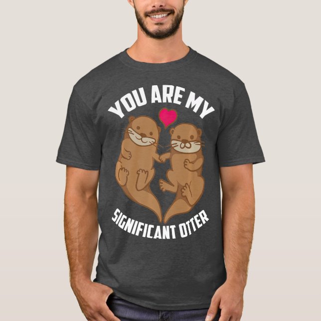 Camiseta Eres Mi Otter Significativo Totalmente Asombroso (Anverso)