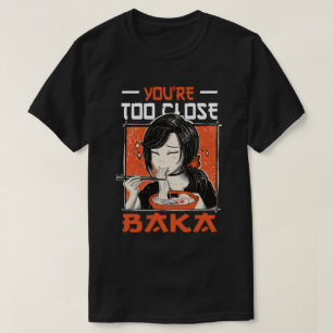 Camiseta Eres muy cercano a Baka - Chica japonés comiendo R