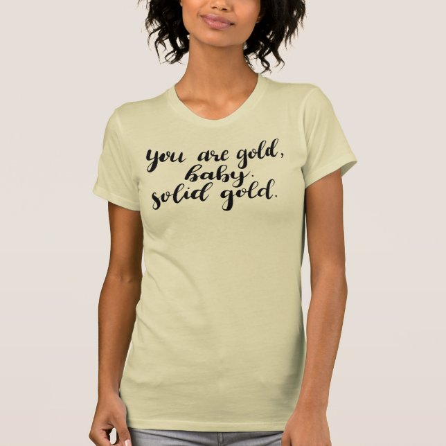 Camiseta Eres Oro, Cariño. Oro sólido. Sassy T-Shirt (Anverso)