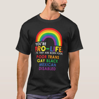 Camiseta Eres Pro Vida Hasta Que Nacen Pobres Trans