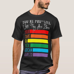 Camiseta Eres pro vida hasta que nacen pobres trans gay