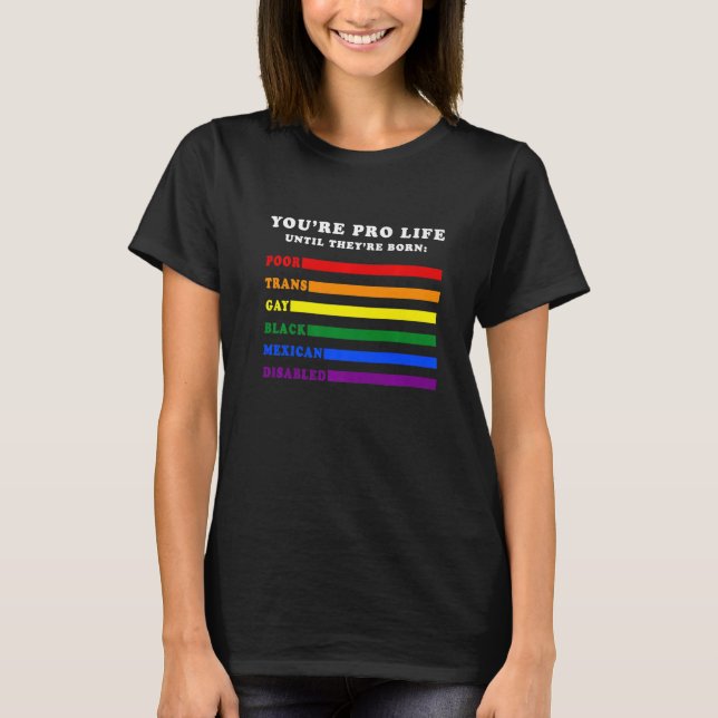 Camiseta Eres pro vida hasta que nacen pobres trans gay (Anverso)