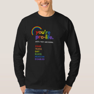 Camiseta Eres Pro Vida Hasta que Nacen Pobres Trans Gays
