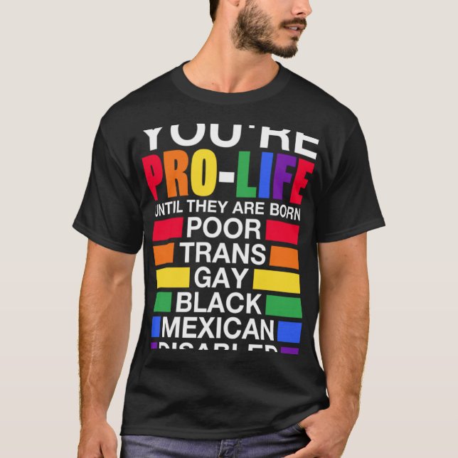 Camiseta Eres provida hasta que nacen LGBT gay trans (Anverso)