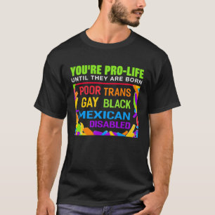 Camiseta Eres provida hasta que nacen LGBT gay trans