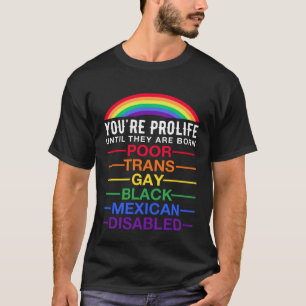 Camiseta Eres provida hasta que nacen LGBT gay trans