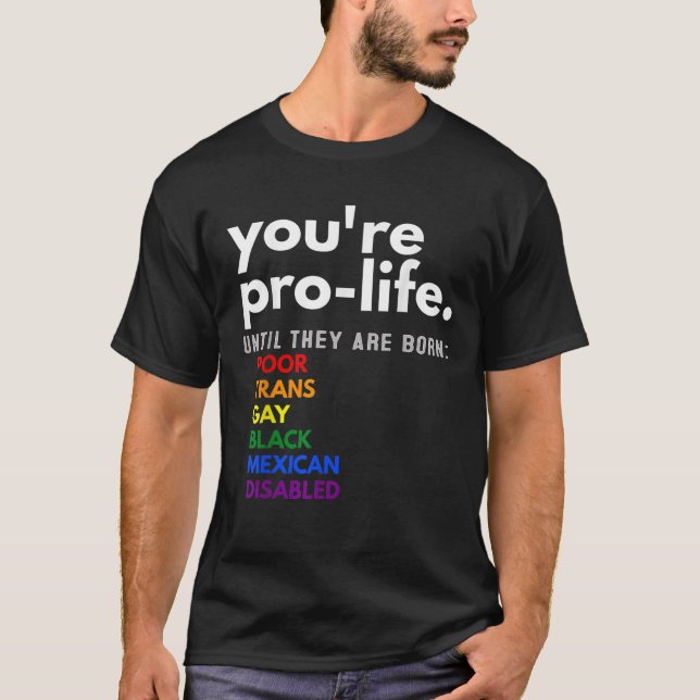 Camiseta Eres provida hasta que nacen LGBT y son pobres (Anverso)