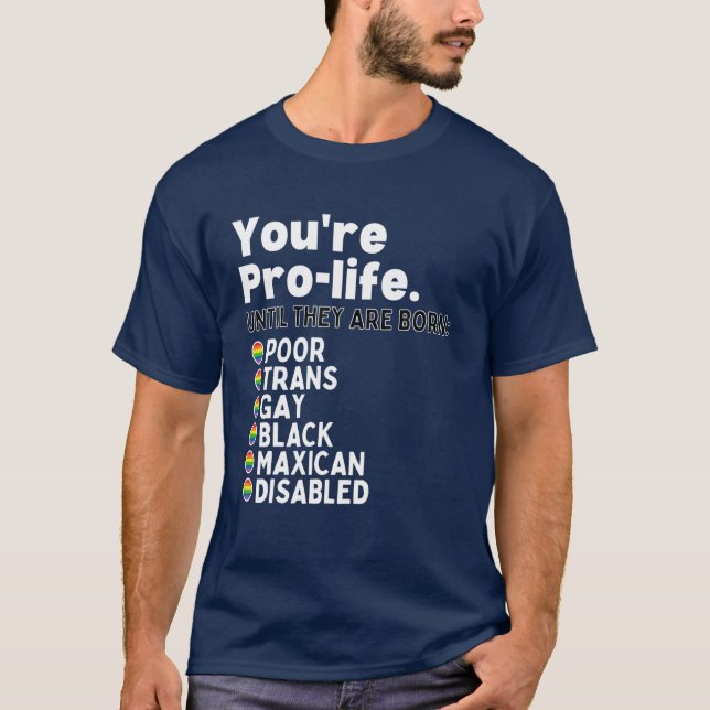 Camiseta Eres provida hasta que nacen pobres trans gay (Anverso)