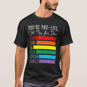 Camiseta Eres provida hasta que nacen pobres trans gay