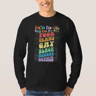 Camiseta Eres Provida Hasta que Nacen Pobres Trans Gays