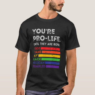 Camiseta Eres provida hasta que nacen pobres transgénero ga