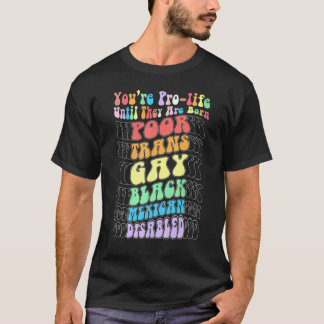 Camiseta Eres provida hasta que nacen pobres transgénero ga