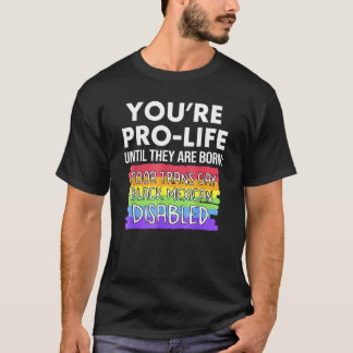 Camiseta Eres provida hasta que nacen pobres transgénero ga