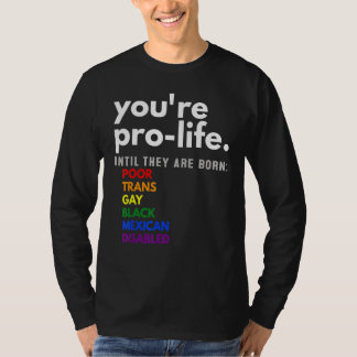 Camiseta Eres provida hasta que nacen pobres transgénero ga