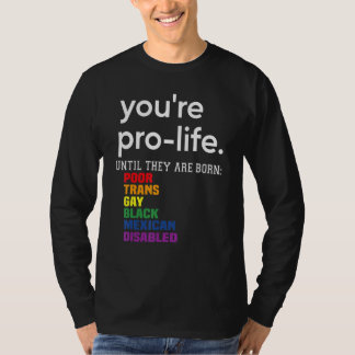 Camiseta Eres provida hasta que nacen pobres transgénero ga