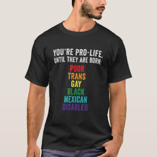 Camiseta Eres provida hasta que nacen pobres y gays