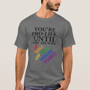 Camiseta Eres provida hasta que nacen pobres y gays