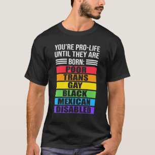 Camiseta Eres provida hasta que nacen pobres y gays