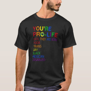 Camiseta Eres provida hasta que nacen pobres y gays