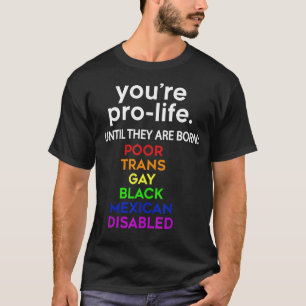 Camiseta Eres provida hasta que nacen pobres y gays