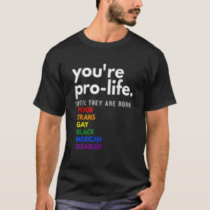 Camiseta Eres provida hasta que nacen pobres y gays