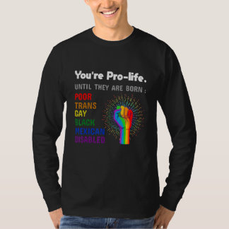 Camiseta Eres provida hasta que nazcan Orgullo gay LGBT