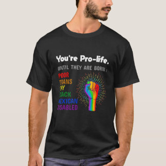 Camiseta Eres provida hasta que nazcan Orgullo gay LGBT
