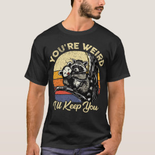 Camiseta Eres Raro Te Mantendré Mapache Zarigüeya Divertido