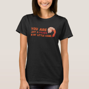 Camiseta Eres solo una gamba en mi pequeño juego Pescado de
